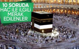 Hac ile ilgili merak edilenler